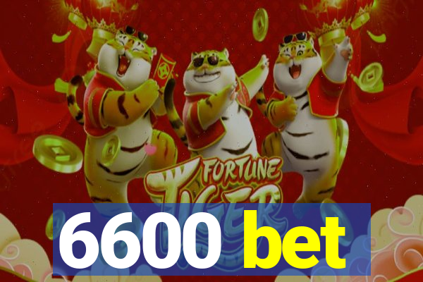 6600 bet